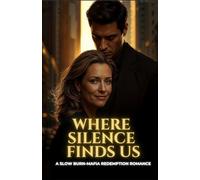 Where Silence Finds Us: A Slow-Burn Mafia Redemption Romance (EMPIRE OF QUIET HEARTS)