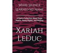 Where Silence Learned My Name: A Poetry Collection About Quiet Hearts, Heavy Nights, and Healing