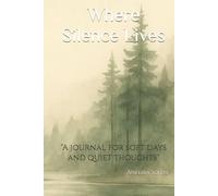 Where Silence Lives: "A journal for soft days and quiet thoughts"