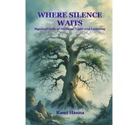 WHERE SILENCE WAITS: Mystical Tails of Stillness, Light and Listening (Mystical Tales: Fables for the Inner Journey)