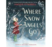 Where Snow Angels Go: A delightfully wintery picture book from the award-winning and internationally bestselling author of HAMNET