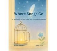 Where Songs Go: A gentle tale of loss, hope, and the music that stays.