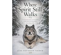 Where Spirit Still Walks: A Collection of Poems and Photography for Daily Life