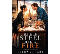 Where Steel Meets Fire: A Slow-Burn Novel of Work, Trust, Community, and Connection (Ironridge)
