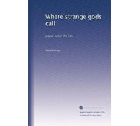 Where strange gods call: pages out of the East