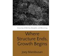 Where Structure Ends, Growth Begins: A Journey of Identity, Discipline, and Becoming