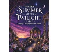 Where Summer Meets Twilight: A Fantasy Coloring Journey Through Enchanted Worlds and Timeless Legends (Realms of Light and Twilight)