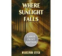 Where Sunlight Falls (Large Print Edition): A poetic journey through the subtle harmony of light, love, and human resilience