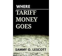Where Tariff Money Goes: Unpacking Trump’s Trade War Windfall: How Trump’s Tariffs Reshaped America’s Economy, Finances, and the Global Trade Debate