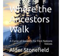 Where the Ancestors Walk: A Cycle of Sonnets for First Nations Voices