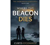 Where the Beacon Dies: A Dark Romantic Suspense Novel (The Thornwood Island Duet Book 1)