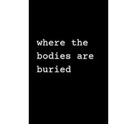 Where the bodies are buried: A snarky paperback notebook for writing and journaling, 5.5 x 8.5 inches, matte black