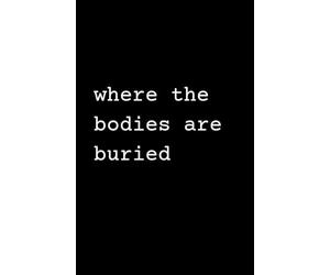 Where the bodies are buried: A snarky paperback notebook for writing and journaling, 5.5 x 8.5 inches, matte black