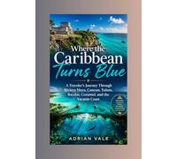 Where the Caribbean Turns Blue: A Traveler’s Journey Through Riviera Maya, Cancun, Tulum, Bacalar, Cozumel, and the Yucatán Coast