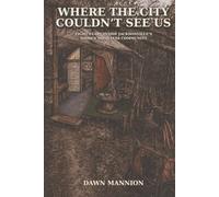 Where the City Couldn't See Us: Eight Years Inside Jacksonville's Hidden Homeless Community
