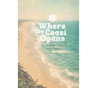 Where the Coast Opens A Beach House Guest Book: A Calm, Minimal Guest Book for Beach Homes, Coastal Retreats, and Seaside Stays