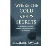 WHERE THE COLD KEEPS SECRETS: In Northern Wisconsin, the snow covers everything-except the greed. (Alphonse "Dave" Davecki Mysteries)
