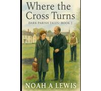 Where The Cross Turns: Dark Parish Tales - Book 2