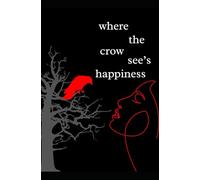 where the crow see's happiness: 6 (where the crows go)