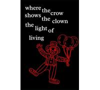where the crow shows the clown the light of living