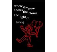 where the crow shows the clown the light of living: 4