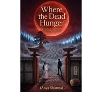 WHERE THE DEAD HUNGER: A Novel of Forbidden Ancestral Rituals