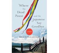 Where the Dead Pause, and the Japanese Say Goodbye: A Journey [Idioma Inglés]