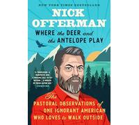 Where the Deer and the Antelope Play: The Pastoral Observations of One Ignorant American Who Likes to Walk Outside