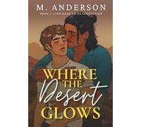 Where the Desert Glows: A Forced Proximity MM Romance of Survival and Healing (The Road to Us Collection)