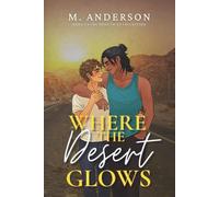 Where the Desert Glows: A Forced Proximity MM Romance of Survival and Healing (The Road to Us Collection)