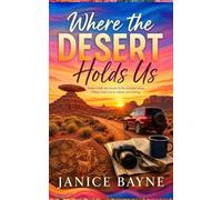 Where the Desert Holds Us: Some roads are meant to be traveled alone. Others lead you to where you belong.