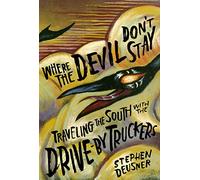 Where the Devil Don't Stay: Traveling the South with the Drive-By Truckers (American Music Series)