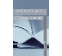 Where the Dust Gathers: a book of poems