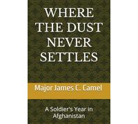 WHERE THE DUST NEVER SETTLES: A Soldier's Year in Afghanistan