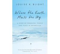 Where the Earth Meets the Sky: A Story of Penguins, People and Place in Antarctica