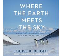Where the Earth Meets the Sky: A Story of Penguins, People, and Place in Antarctica