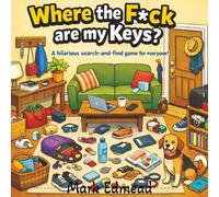 Where the F*ck are my Keys: A Hillarious Search-and-Find Game for Everyone!