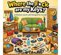 Where the F*ck are my Keys? A Hillarious Search-and-Find Game for Everyone!