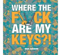 Where the F*ck Are My Keys?: A Search-and-Find Adventure for the Perpetually Forgetful