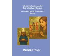 Where the fairies Landed and Bear's Backyard Banquet: Two Magical Stories from the Fairy Garden (Garden Series)