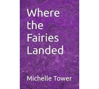 Where the Fairies Landed: The Day Magic Came Home (The Garden Remembers)