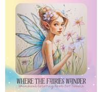 Where the Fairies Wander: Whimsical Coloring Book for Tweens