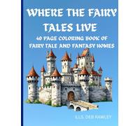 WHERE THE FAIRY TALES LIVE: 40 PAGE COLORING BOOK OF FAIRY TALE AND FANTASY HOMES
