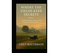 Where the Fields Keep Secrets - Book 3: A Story of Silence, Memory, and Grace in Amish Country