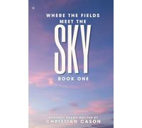 Where the fields meet the sky: Book one