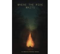 Where The Fire Waits: An Addiction Recovery Journal