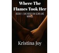 Where the Flames Took Her: Book 1 She Rose on Scar Like Wings