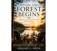Where the Forest Begins: Reflections From Canada's Prairie Lakes and Boreal Woods (The Long Shore Collection)
