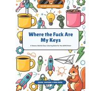 Where the Fuck Are My Keys: A Sweary Bold and Easy Coloring Book for the ADHD Brain with 50 Big Simple Designs