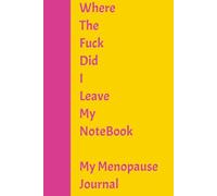 Where the Fuck is my Notebook: My Menopause Journal